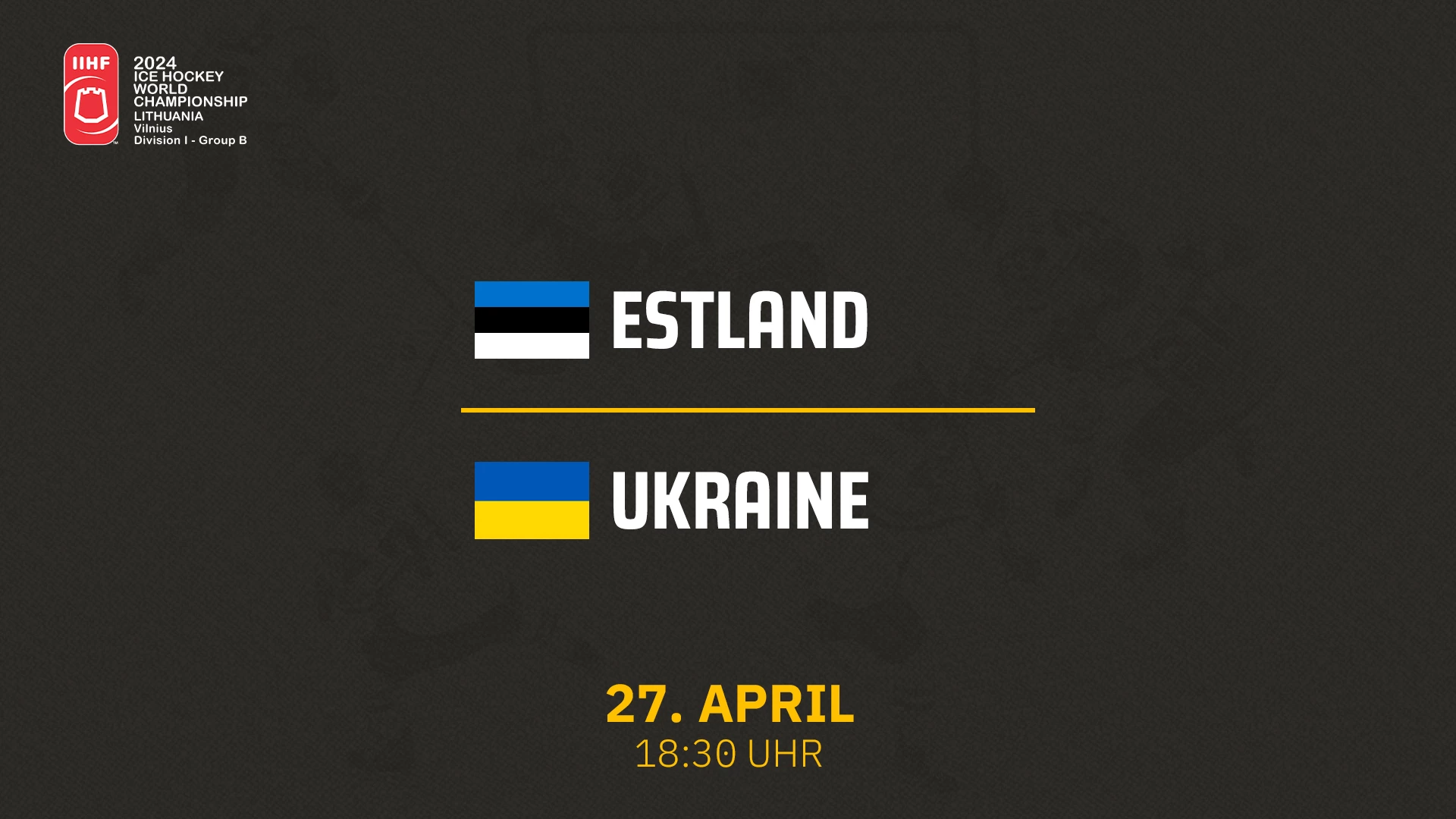 Estland vs. Ukraine - Div I B 27.04.2024 um 18:15 Uhr auf 